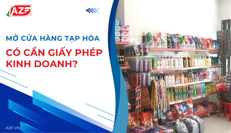 Mở cửa hàng tạp hóa có cần giấy phép kinh doanh không?