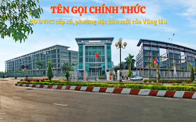 Danh sách 30 xã phường mới của Vũng tàu áp dụng từ 1/7/2025 sau sáp nhập
