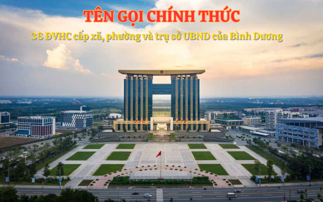 Danh sách 36 xã phường mới của Bình Dương áp dụng từ 1/7/2025 sau sáp nhập