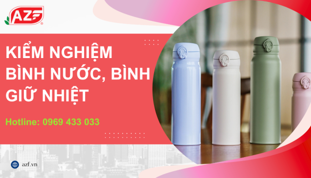 Kiểm nghiệm bình nước, bình giữ nhiệt và các chỉ tiêu cần thiết