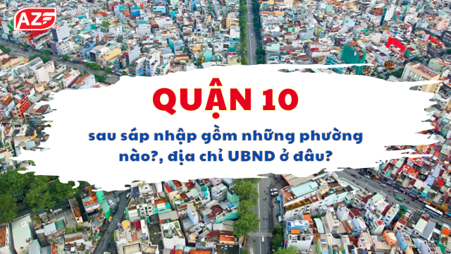 Quận 10 sau sáp nhập gồm những phường nào? UBND ở đâu?
