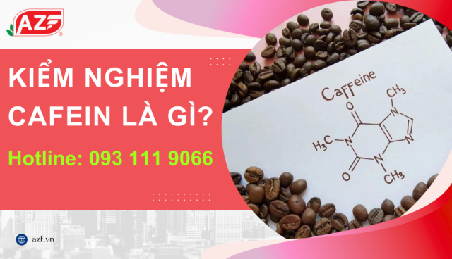 Kiểm nghiệm Cafein là gì? gồm các chỉ tiêu nào